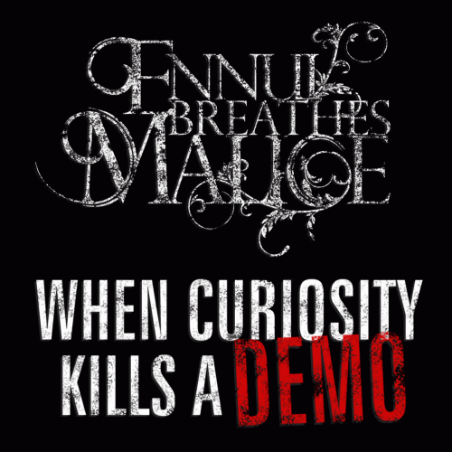 Ennui Breathes Malice : When Curiosity Kills a Demo